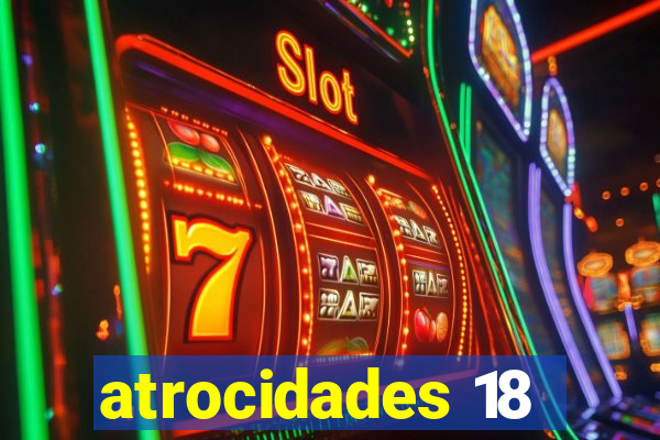 atrocidades 18